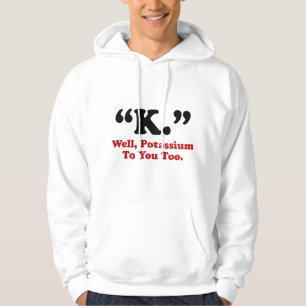Sudadera "K." Bueno, Potasio También.