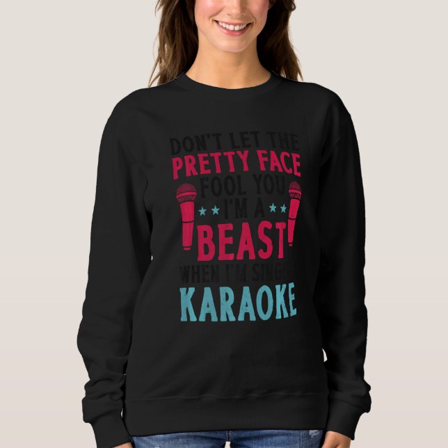 Sudadera Karaoke Singer Don't Let The Pretty Face Fool You  (Anverso)