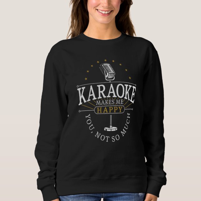 Sudadera Karaoke Singer Karaoke Makes Me Happy You Not So M (Anverso)