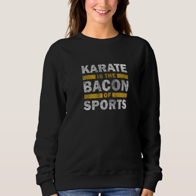 Sudadera Karate Saying   Karate Is The Bacon Of Sports Kara (Anverso)
