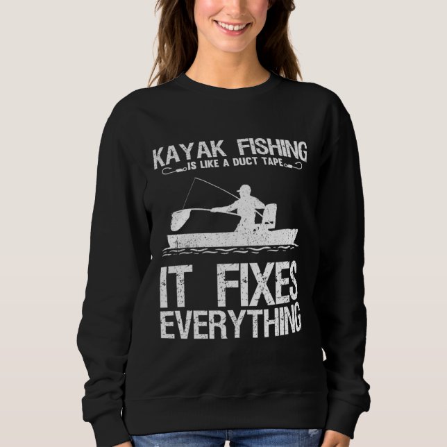Sudadera Kayak Fishing Is Like A Duct Tape It Fixes Everyth (Anverso)