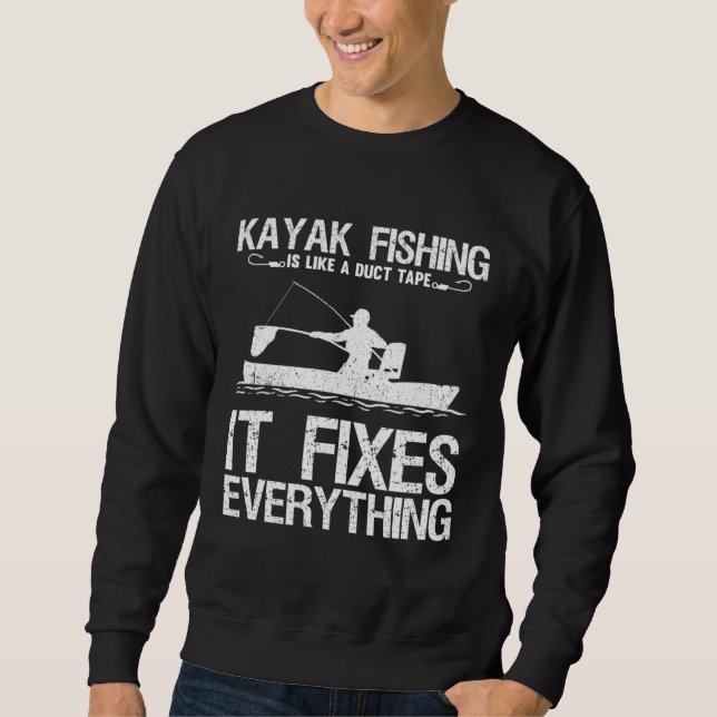 Sudadera Kayak Fishing Is Like A Duct Tape It Fixes Everyth (Anverso)