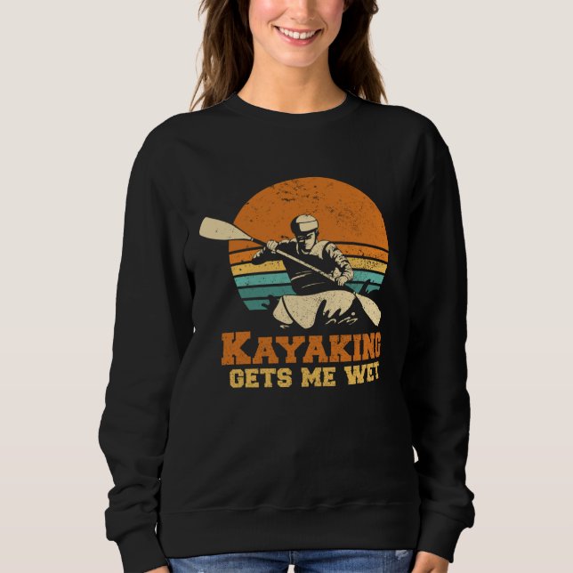 Sudadera Kayakn I Kayaking Gets Me Wet Boating Paddling Kay (Anverso)
