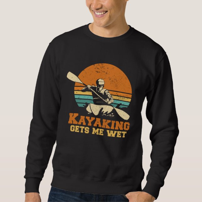 Sudadera Kayakn I Kayaking Gets Me Wet Boating Paddling Kay (Anverso)