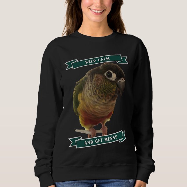 Sudadera Keep Calm And Get Messy Green Cheek Conure Parrot  (Anverso)