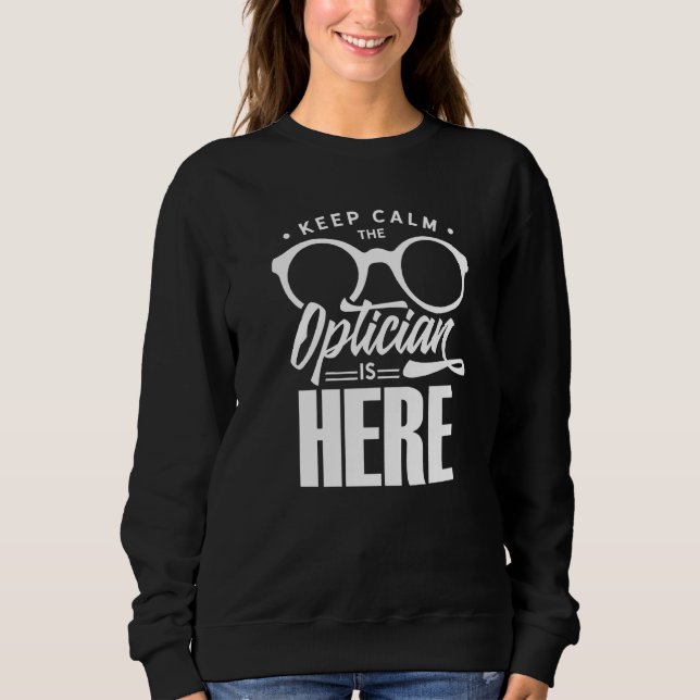 Sudadera Keep Calm The Optician Is Here Optometrist Optics  (Anverso)