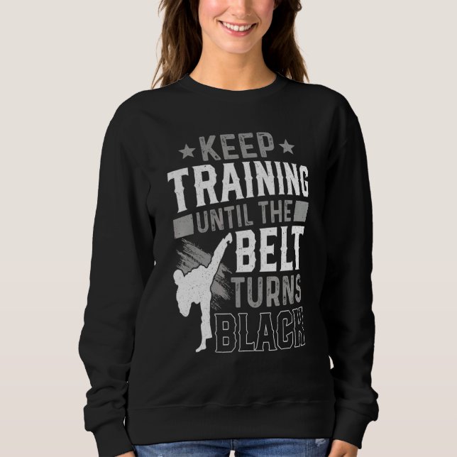 Sudadera Keep Training Until The Belt Turns Black Karate Ju (Anverso)