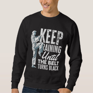 Sudadera Keep Training Until The Belt Turns Black Taekwondo