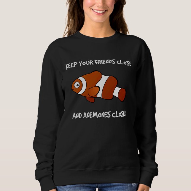 Sudadera Keep Your Friends Close and Anemones Closer Clownf (Anverso)