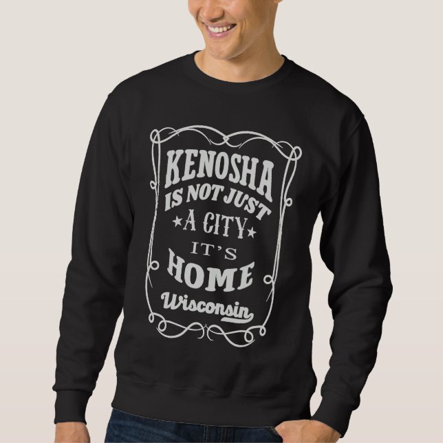 Sudadera Kenosha Is Not Just A City It's Home Kenosha Wisco (Anverso)