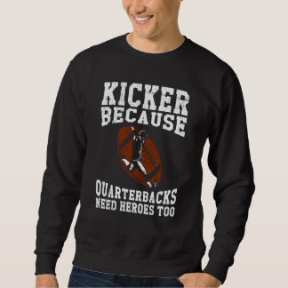 Sudadera Kicker Because Quaterbacks Need Heroes Too America