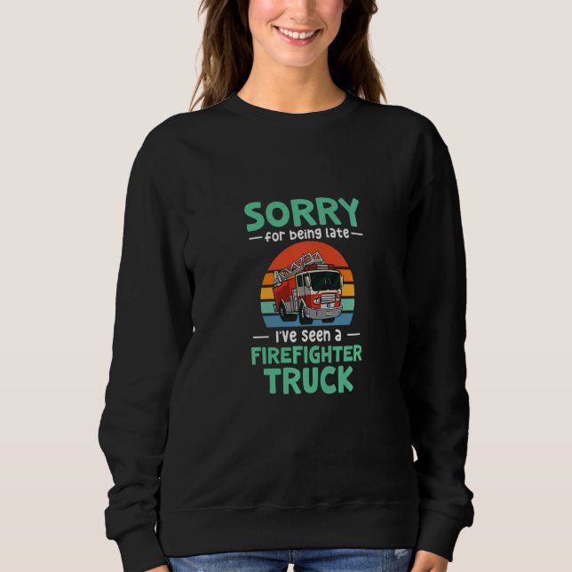 Sudadera Kids Sorry for being late I've seen a firefighter  (Anverso)