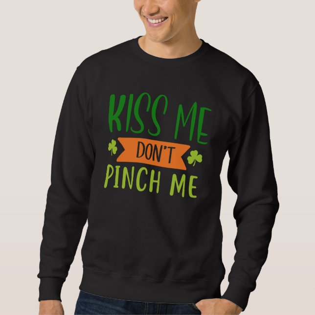 Sudadera Kiss Me Don't Pinch Me  Shamrock St Patricks Day (Anverso)