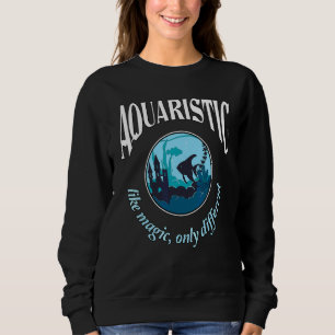 Sudadera La acuarística es como la magia, solo que diferent