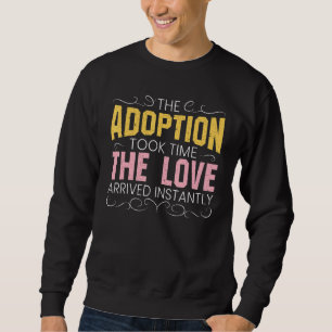 Sudadera La Adopción Tomó Tiempo Que El Amor Llegó Instantá