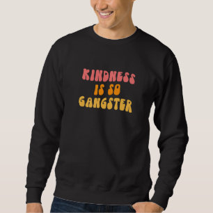 Sudadera La amabilidad es muy gangster   Ser amable importa