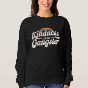Sudadera La Amabilidad Es Tan Gráfica Del Arcoiris Gangster