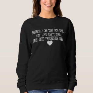 Sudadera La amistad puede convertirse en amor pero el amor