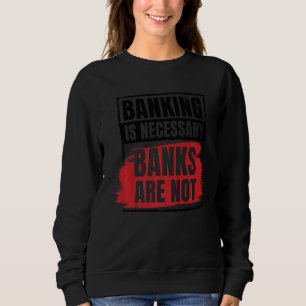 Sudadera La Banca Es Necesaria Los Bancos No Son Empleados