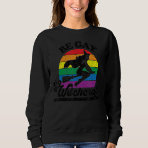 Sudadera La bruja del Orgullo Gay Lesbiana Pagan Be Gay Do