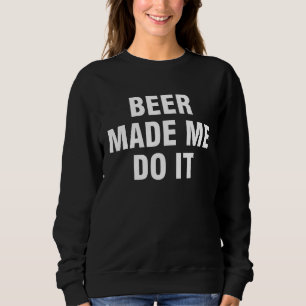 Sudadera La cerveza me hizo hacerlo