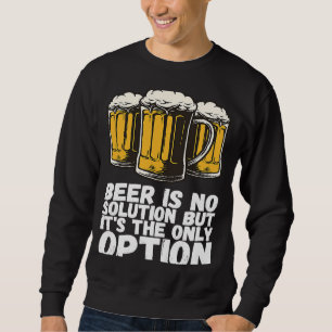 Sudadera La Cerveza No Es Una Solución, Pero Es La Única Op