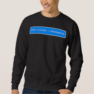 Sudadera La Ciencia de Datos es Mejor Que la Programación