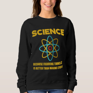 Sudadera La Ciencia Es Mejor Que Hacer Cosas