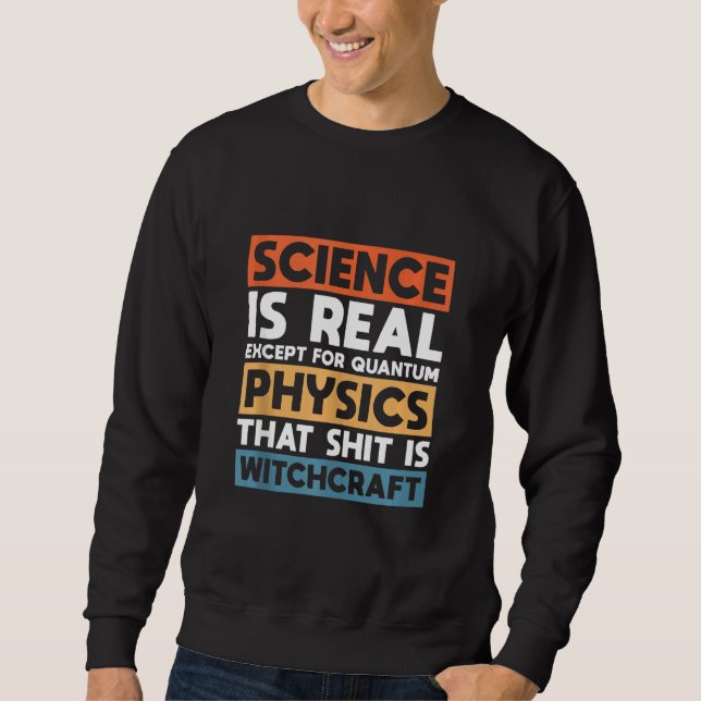 Sudadera La Ciencia Es Real Excepto Para La Física Quantum (Anverso)