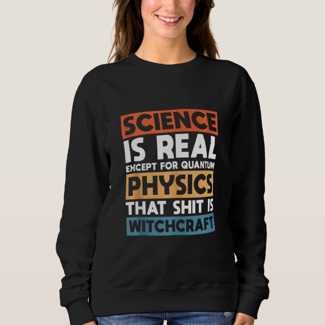 Sudadera La Ciencia Es Real Excepto Para La Física Quantum (Anverso)