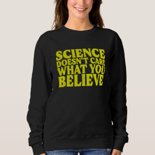 Sudadera La ciencia no se preocupa por lo que crees escépti