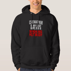 Sudadera La cremación es mi última esperanza para un cuerpo
