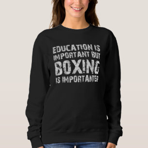 Sudadera La educación es importante, pero el boxeo es impor