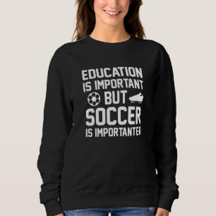 Sudadera La educación es importante, pero el fútbol es impo