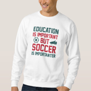 Sudadera La educación es importante, pero el fútbol es impo