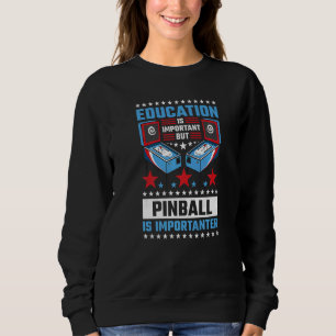 Sudadera La Educación Es Importante, Pero El Pinball Es Imp