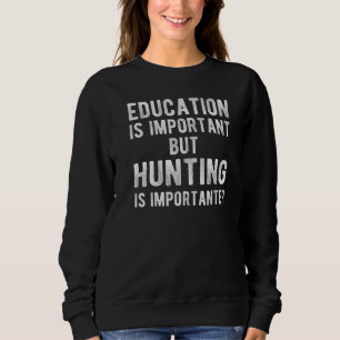 Sudadera La Educación Es Importante, Pero La Caza Es Import