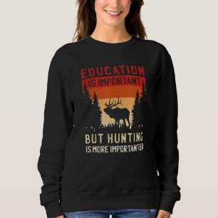 Sudadera La educación es importante, pero la caza es más im