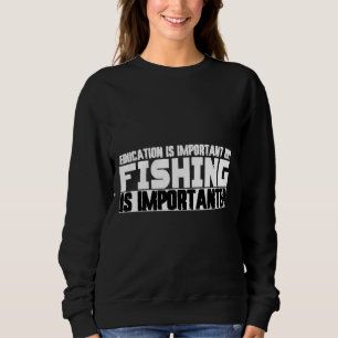 Sudadera La Educación Es Importante, Pero La Pesca Es Impor