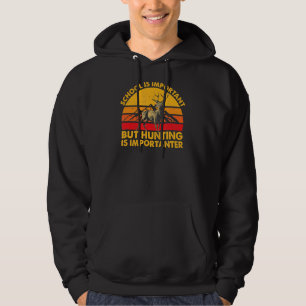 Sudadera La Escuela Es Importante, Pero La Caza Es Importan