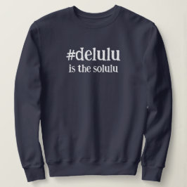 Sudadera La etiqueta #Delulu es el Solulu