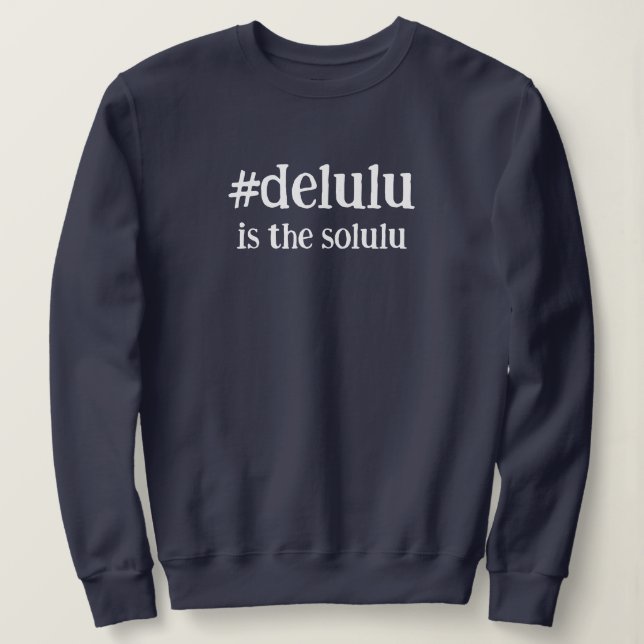 Sudadera La etiqueta #Delulu es el Solulu (Anverso del diseño)
