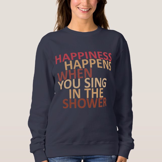 Sudadera La felicidad ocurre cuando cantas en la ducha (Anverso)