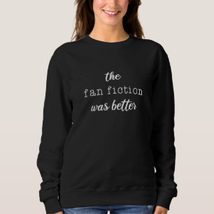 Sudadera La ficción de fanáticos era mejor, Fanfic