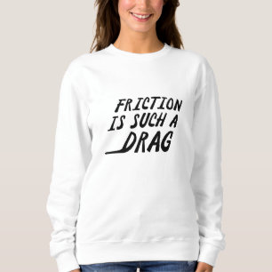 Sudadera La Fricción Es Tal Arrastrar
