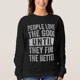 Sudadera La gente ama lo bueno hasta que encuentra lo mejor