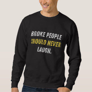 Sudadera La gente de Broke nunca debería reírse de las grac