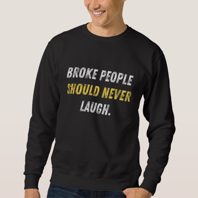 Sudadera La gente de Broke nunca debería reírse de las grac (Anverso)