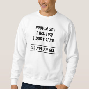 Sudadera La gente dice que actúo como si no me importara
