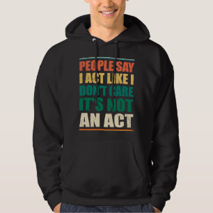 Sudadera La gente dice que actúo como si no me importara no